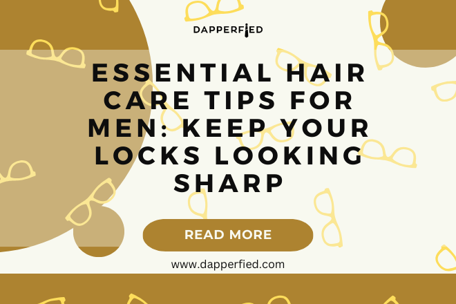 dapperfied featured image mens grooming tips 10