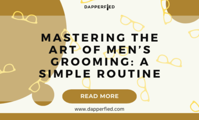 dapperfied featured image mens grooming tips 13