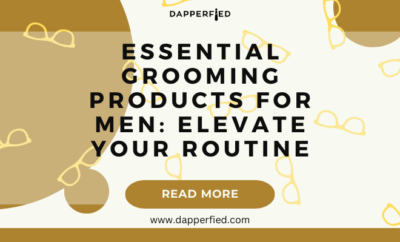 dapperfied featured image mens grooming tips 16