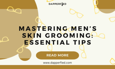 dapperfied featured image mens grooming tips 20