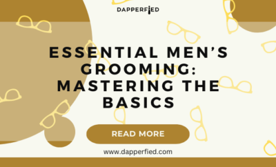 dapperfied featured image mens grooming tips 5