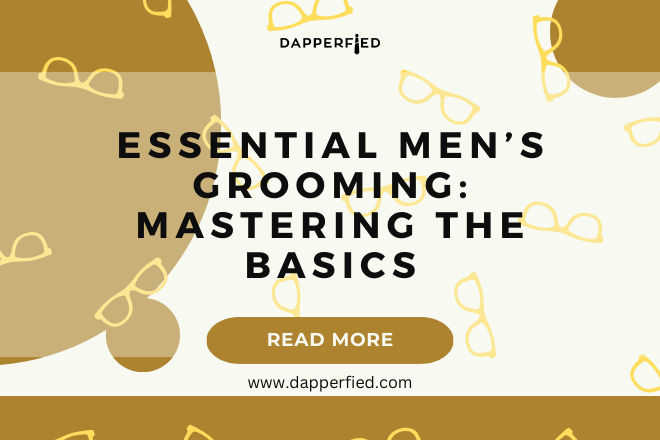 dapperfied featured image mens grooming tips 5