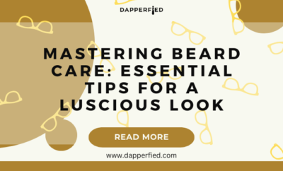 dapperfied featured image mens grooming tips 6