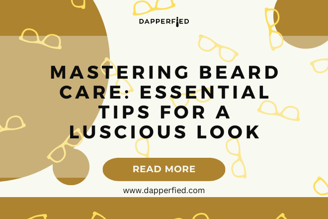 dapperfied featured image mens grooming tips 6