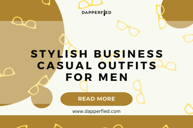dapperfied featured image business casual outfits 2