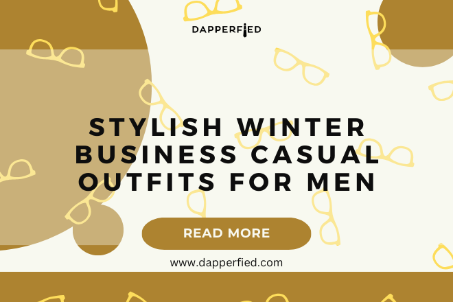 dapperfied featured image business casual outfits 27