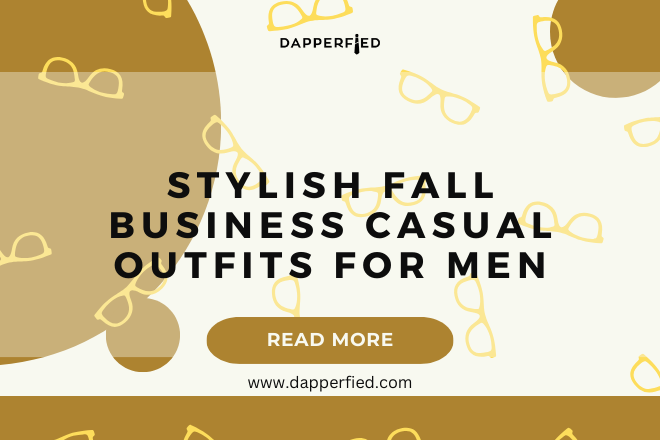 dapperfied featured image business casual outfits 28