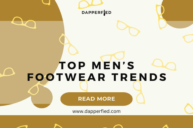 dapperfied featured image footwear trends 1