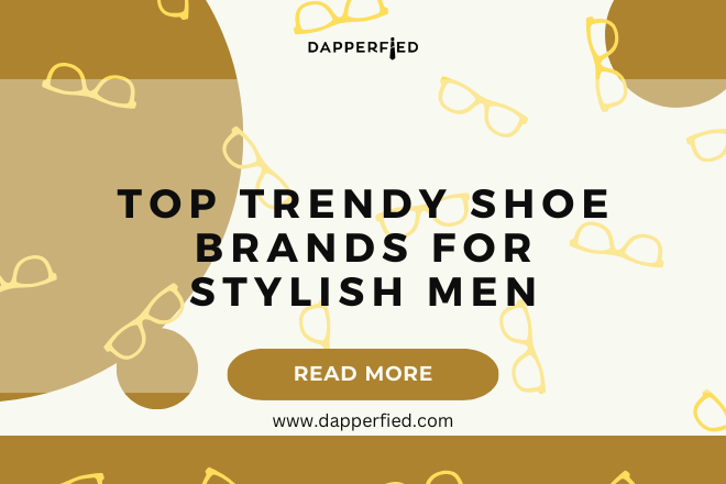 Top Trendy Shoe Brands for men