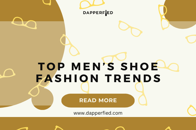 Top Shoe Fashion Trends for men