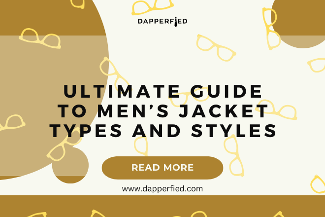 Ultimate Guide to Men's Jacket Types and Styles